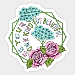 Be Your Own Kind Of Beautiful - Floral Sticker